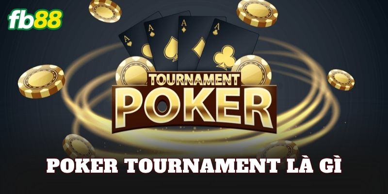 Poker Tournament Là Gì