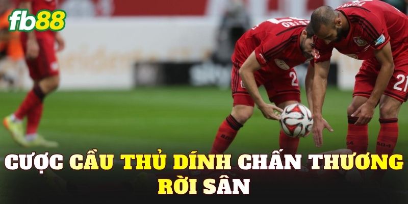 Cược Cầu Thủ Dính Chấn Thương Rời Sân