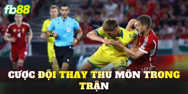 Cược Đội Thay Thủ Môn Trong Trận