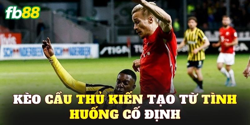 Kèo Cầu Thủ Kiến Tạo Từ Tình Huống Cố Định