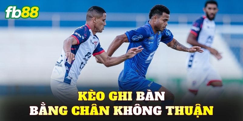 Kèo Ghi Bàn Bằng Chân Không Thuận