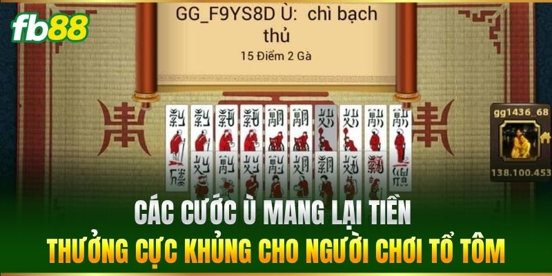 Các cước ù mang lại tiền thưởng cực khủng cho người chơi Tổ Tôm